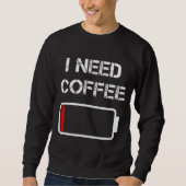 Ich brauche Kaffee lustige Kaffeebecher Batterie B Sweatshirt (Vorderseite)