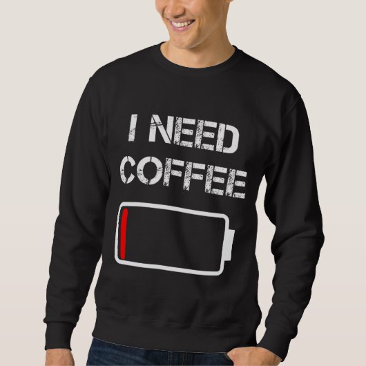 Ich brauche Kaffee lustige Kaffeebecher Batterie B Sweatshirt (Vorderseite)