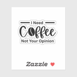 Ich brauche Kaffee, nicht Ihre Meinung - sarkastis Aufkleber