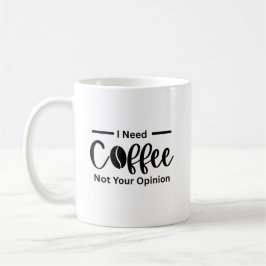 Ich brauche Kaffee, nicht Ihre Meinung - sarkastis Kaffeetasse