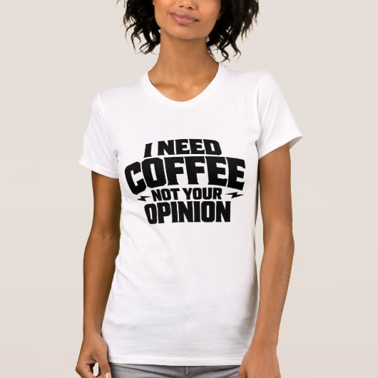 Ich brauche Kaffee, nicht Ihre Meinung Typografie- T-Shirt (Vorderseite)
