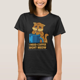 Ich brauche Kaffee Richtig Meow müde Katzenkoffein T-Shirt