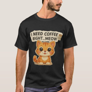 Ich brauche Kaffee sofort – Süße Katze Kaffee Lieb T-Shirt