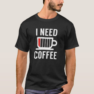 Ich brauche Kaffee T-Shirt