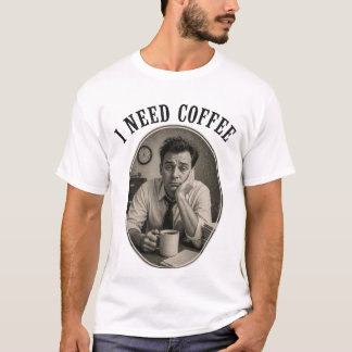 Ich brauche Kaffee  T-Shirt