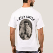 Ich brauche Kaffee  T-Shirt (Rückseite)