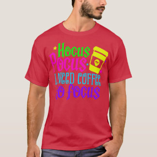 Ich brauche Kaffee, um mich zu konzentrieren T-Shirt