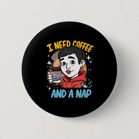 Ich brauche Kaffee und ein Nickerchen Button (Vorderseite)