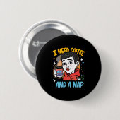 Ich brauche Kaffee und ein Nickerchen Button (Vorne & Hinten)