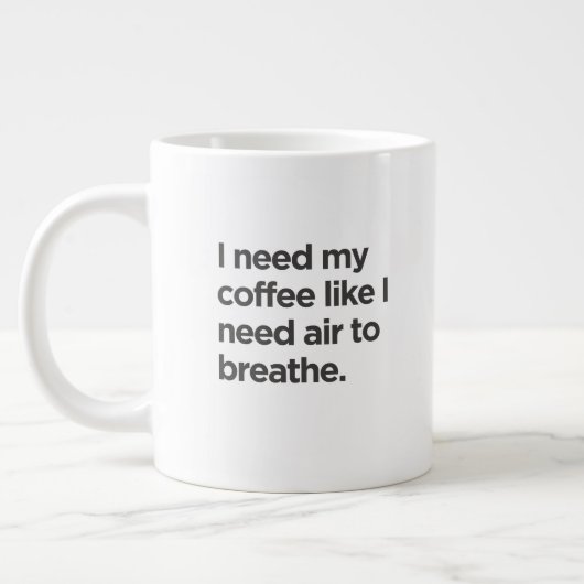 Ich brauche Kaffee, wie ich Luft brauche, um die T Jumbo-Tasse (Links)