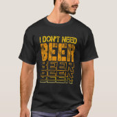 Ich brauche kein Bier trinken Witze Bar Spaß 1 T-Shirt (Vorderseite)
