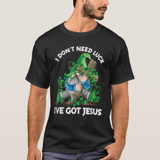 Ich brauche kein Glück, dass ich Jesus St Patrick T-Shirt (Vorderseite)