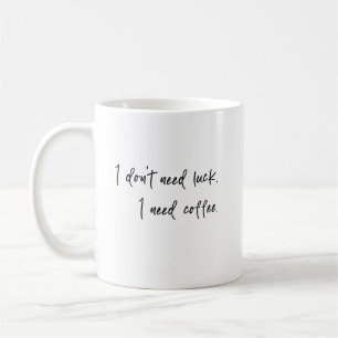 Ich brauche kein Glück, ich brauche Kaffee Kaffeetasse
