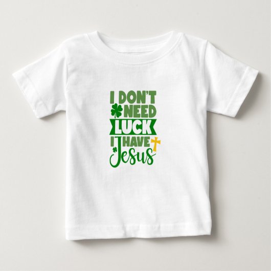 Ich brauche kein Glück, ich habe Jesus Baby Baby T-shirt (Vorderseite)