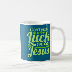 Ich brauche kein Glück, ich habe Jesus St. Patrick Kaffeetasse