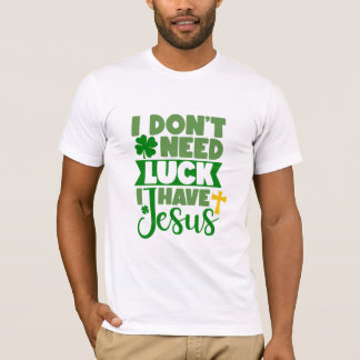Ich brauche kein Glück, ich habe Jesus T-Shirt