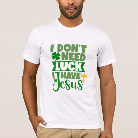 Ich brauche kein Glück, ich habe Jesus T-Shirt (Vorderseite)