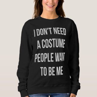 Ich brauche kein Kostüm, das Leute Gewollt haben, Sweatshirt