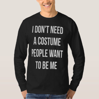Ich brauche kein Kostüm, das Leute Gewollt haben, T-Shirt