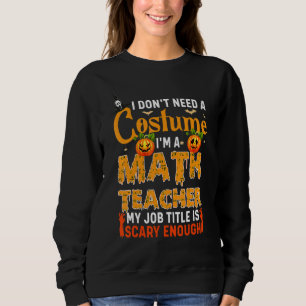 Ich brauche kein Kostüm, ich bin Mathelehrer Hallo Sweatshirt