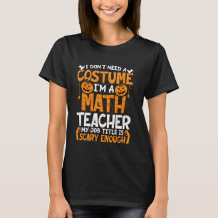 Ich brauche kein Kostüm, ich bin Mathelehrer-Kostü T-Shirt