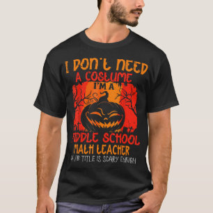 Ich brauche kein Kostüm, ich bin Mathematiklehrer T-Shirt