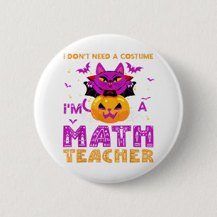 Ich brauche kein Kostüm, ich bin Mathematiklehreri Button