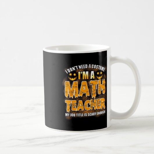 Ich brauche kein Kostüm, ich bin Mathematiklehreri Kaffeetasse (Rechts)