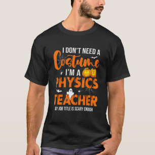 Ich brauche kein Kostüm, ich bin Physiklehrer Hall T-Shirt