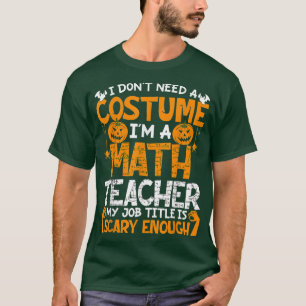 Ich brauche kein Kostüm im Mathelehrer Halloween P T-Shirt