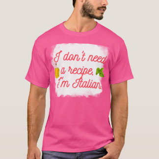 Ich brauche kein Rezept, ich bin Italienisch, ich T-Shirt