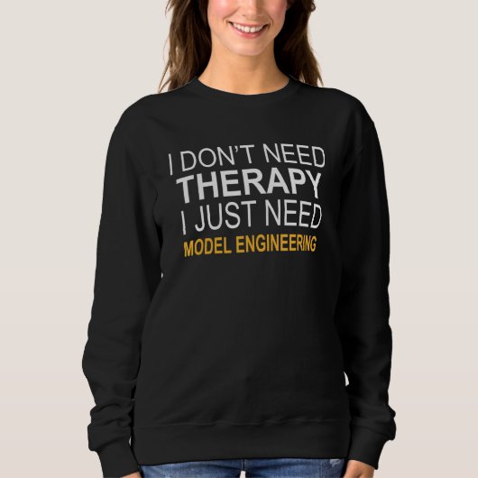 Ich brauche kein Therapiemodell-Engineering Sweatshirt (Vorderseite)
