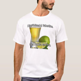 Ich brauche kein Valentin. Ich brauche Tequila und T-Shirt