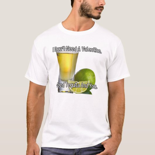 Ich brauche kein Valentin. Ich brauche Tequila und T-Shirt (Vorderseite)
