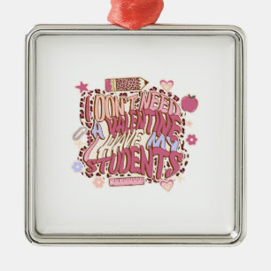 Ich brauche kein Valentin, ich habe meine Schüler Ornament Aus Metall