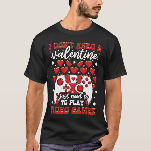 Ich brauche kein Valentin, um nur Video zu spielen T-Shirt (Vorderseite)