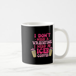 Ich brauche kein Valentinstag ich brauche so viel Kaffeetasse