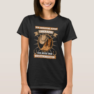 Ich Brauche Keine Ich Freiwilligenmuss Nur Western T-Shirt
