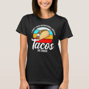 Ich brauche keine inspirierenden Zitate Tacos Mexi T-Shirt