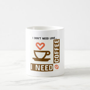 Ich brauche keine Liebe, ich brauche Kaffee morgen Kaffeetasse