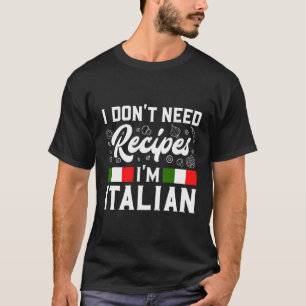 Ich brauche keine Rezepte, ich bin Italienischer K T-Shirt