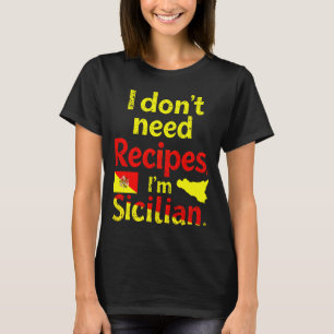 Ich brauche keine Rezepte, ich bin sizilianisch T-Shirt