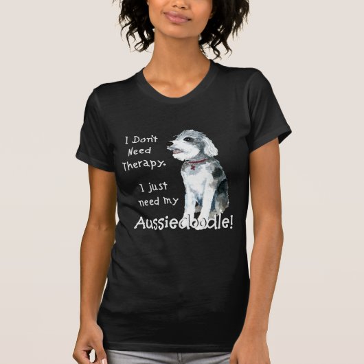 Ich brauche keine Therapie - Aussiedoodle T-Shirt (Vorderseite)