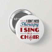 Ich brauche keine Therapie, die ich im Chor singe Button (Vorne & Hinten)
