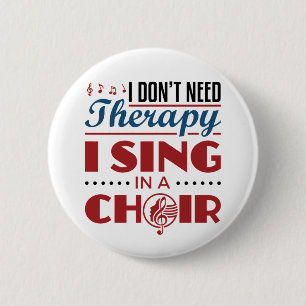 Ich brauche keine Therapie, die ich im Chor singe Button
