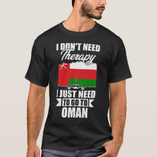Ich brauche keine Therapie, die ich nur auf Oman a T-Shirt