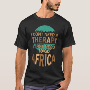 Ich brauche keine Therapie, die ich nur brauche, u T-Shirt