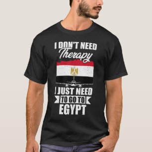 Ich brauche keine Therapie, die ich nur nach Ägypt T-Shirt