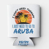 Ich brauche keine Therapie, die ich nur nach Aruba Dosenkühler (Rückseite)