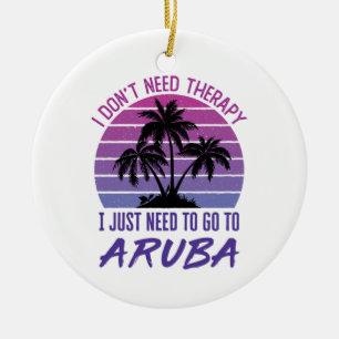 Ich brauche keine Therapie, die ich nur nach Aruba Keramik Ornament